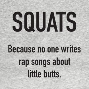 SQUATS - Because No One Writes Rap Songs About Little Butts T-Shirt